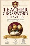 Teacher Crossword Puzzles: Teacher Crossword Puzzles with Easy to Read Large Print about Teaching, Classrooms, Learning, Education and More | 6×9, 120 ... | Relaxing Gifts for Teachers & Educators
