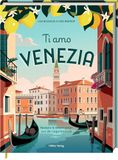 Ti Coppenrath Ti Amo Venezia: Rezepte und Geschichten aus der Lagunenstadt