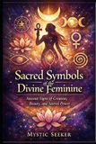 Sacred Independently Published Sacred Symbols of the Divine Feminine Paperback