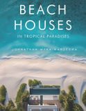 Beach Houses in Tropical Paradises: Luxury Coastal Homes, Modern Architecture & Dream Retreats by the Sea Coffee Table Book