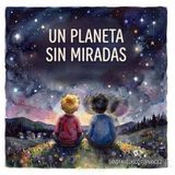 UN PLANETA SIN MIRADAS