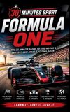 30 Minute Sport - 30 Minute Sports: Formula One: The 30 Minute Guide To The World's Fastest And Most Exciting Sport