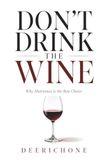 Don't Drink The Wine: Why Abstinence is the Best Choice