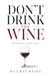 Don't Drink The Wine: Why Abstinence is the Best Choice
