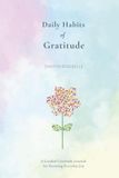 Daily Habits of Gratitude: A Guided Gratitude Journal for Savoring Everyday Joy