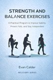 Strength Independently Published Strength and Balance Exercises: A Practical Program to Improve Stability, Prevent Falls, and Stay Independent Paperback