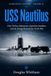 USS Nautilus: First Nuclear Submarine, Operation Sunshine, and the Voyage Beneath the North Pole
