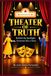 Theater of Truth Theater of Truth: Behind the Spotlight, Everyone Has a Story