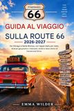 Strada 66 Guida Al Viaggio On The Road 2026-2027: Da Chicago a Santa Monica, con tappe stato per stato, itinerari precompilati e i ristoranti, i motel e le insegne al neon storici di Centennial Drive