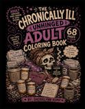 The Chronically Ill Unhinged Adult Coloring Book
