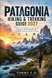 Patagonia Hiking & Trekking Guide 2027