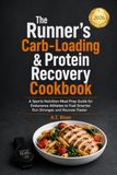 The Runner's Carb-Loading & Protein Recovery Cookbook