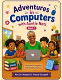 Adventures in Computers with Auntie Nats Book 1: Discovering Computers with Curiosity and Care.