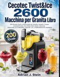 Cecotec Twist&Ice 2600 Macchina per Granita Libro: 200 Ricette Facili e Ottimizzate per Granite, Sorbetti, Frappè, Cocktail Frozen, Vino Slush, Birra ... Capacità 1,9 L e Raffreddamento Adattabile