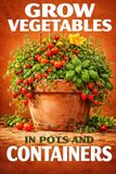 Grow Vegetables in Pots and Containers