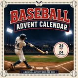 Baseball Baseball Advent Calendar: 24 Days of Baseball Fun with Puzzles, Trivia, Creative Activities and Exciting Challenges for Kids