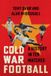 Cold Cambridge University Press Cold War Football: A History in Ten Matches Hardcover