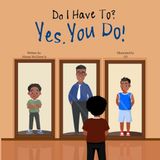 Do I Have to? Yes, You Do!