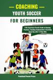 Coaching Panicked Parent Press Coaching Youth Soccer for Beginners
