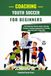 Coaching Panicked Parent Press Coaching Youth Soccer for Beginners