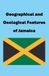 Geographical and Geological Features of Jamaica