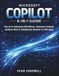 MICROSOFT COPILOT GUIDE 4-EN-1 : Utiliser l'IA pour automatiser les flux de travail, générer du contenu, analyser les données et collaborer plus intelligemment dans les applications 365