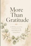 More Than Gratitude: A 100-Day Journal for Intentional Living, Daily Reflection & Lasting Peace
