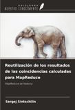 Reutilización OmniScriptum SRL Reutilización de los resultados de las coincidencias calculadas para MapReduce Paperback