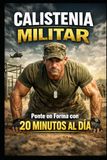 Calistenia Militar: Ponte en Forma con 20 Minutos al Día