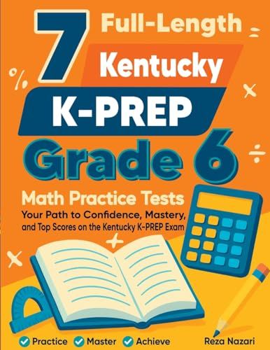 7 Kentucky 7 Full-Length Kentucky KSA Grade 6 Math Practice Tests: Your Path to Confidence, Mastery, and Top Scores on the Kentucky KSA Exam