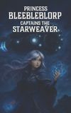 Princess Bleebleblorp Captains the Starweaver Paperback