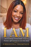 I AM | Everything Great from A to Z: Positive Affirmations to Live By Daily