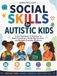 Social Skills for Autistic Kids: A Fun Workbook of Activities to Build Friendships, Handle Big Emotions, and Navigate Everyday Situations
