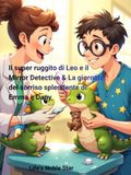 Il super ruggito di Leo e il Mirror Detective & La giornata del sorriso splendente di Emma e Dany