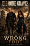 DIGMORE GRAVES: BOOK 5: THE WRONG FOOT