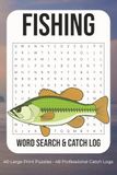 Fishing Word Search & Catch Log: The Ultimate Fishing Activity Book with 40 Large Print Puzzles & Fisherman Journal. Professional Catch Record for Bass Fishing. Perfect Fishing Gift for Men.
