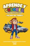 Aprende Ramonkey Aprende y Colorea con Ramonkey: Viajero del Tiempo: Cuaderno para colorear sobre épocas históricas de la humanidad — 15 misiones desde la Prehistoria hasta el futuro. Para niños de 3 a 7 años.