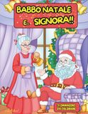 Babbo Natale e... Signora!!: Scopri cosa combinano Babbo Natale e la moglie nei giorni più frenetici dell’anno
