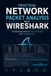 Practical Network Packet Analysis with Wireshark: A Professional's Guide to Protocol Decoding and Troubleshooting