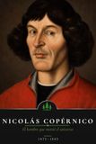 Nicolás Copérnico: El hombre que movió el universo