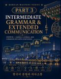 Korean Mastery Series: Intermediate Grammar & Extended Communication: CEFR B1 - Connect, Express, and Communicate in Korean with Confidence