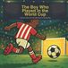 The Soccer Dreamers The Boy Who Played in the World Cup