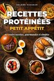 Recettes Protéinées Petit Appétit: 60 vraies recettes, gourmandes et simples