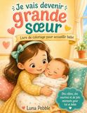 Je vais devenir grande soeur: Livre de coloriage pour accueillir bébé