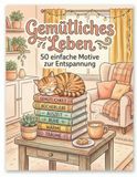 Gemütliches Leben: 50 einfache Motive zur Entspannung: Malbuch mit dicken Linien: Alltagsgegenstände, Katzen und Wohndeko – Große Vorlagen für Erwachsene und Senioren
