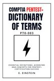 CompTIA PenTest+ Dictionary of Terms PT0-003: Essential Definitions, Acronyms and Concepts for PenTest+ Certification Success