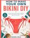 HOW TO MAKE YOUR OWN BIKINI DIY: The Easy Step-by-Step Guide to Drafting, Cutting, and Sewing a Perfect-Fitting Bikini from Scratch — No Experience Required: 4