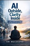 AI Libri GmbH AI Outside, Clarity Inside: Living, Leading and Growing with Awareness in the Age of AI Paperback