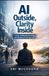AI Libri GmbH AI Outside, Clarity Inside: Living, Leading and Growing with Awareness in the Age of AI Paperback