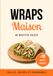Wraps Maison Wraps: 50 recettes rapides et gourmandes avec 40 wraps salés et 10 wraps sucrés